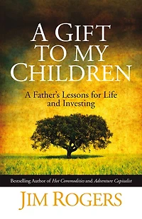 A Gift to My Children: Father's Lessons for Life and Investing