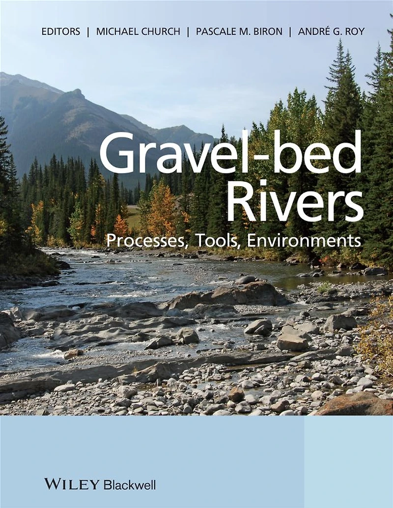 Gravel Bed Rivers: Processes, Tools, Environments