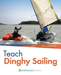 Teach Dinghy Sailing: Learn to Communicate Effectively & Get Your Students Sailing!