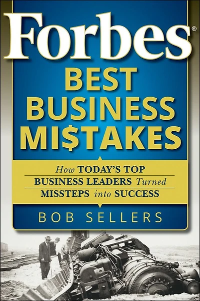 Forbes Best Business Mistakes: How Today's Top Leaders Turned Missteps into Success