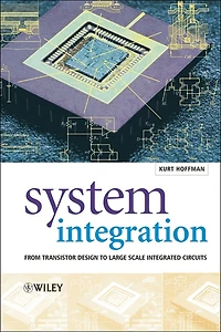 System Integration: From Transistor Design to Large Scale Integrated Circuits