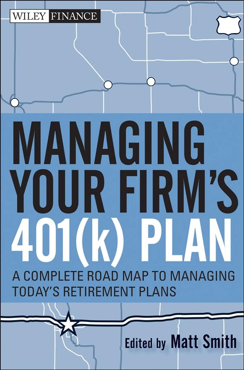 Managing Your Firm's 401(k) Plan: A Complete Roadmap to Today's Retirement Plans