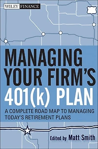 Managing Your Firm's 401(k) Plan: A Complete Roadmap to Today's Retirement Plans