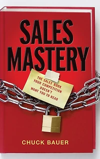 Sales Mastery: The Book Your Competition Doesn't Want You to Read