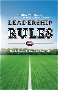 Leadership Rules: How to Become the Leader You Want Be