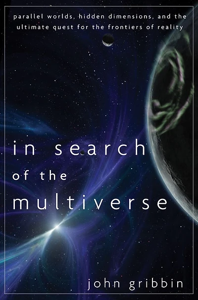 Search of the Multiverse: Parallel Worlds, Hidden Dimensions, and Ultimate Quest for Frontiers Reality