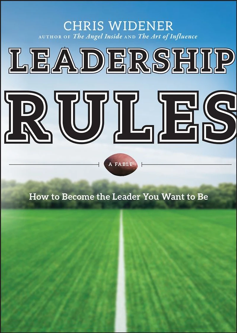 Leadership Rules: How to Become the Leader You Want Be
