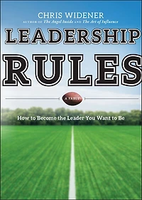Leadership Rules: How to Become the Leader You Want Be