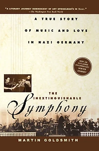 The Inextinguishable Symphony: A True Story of Music and Love Nazi Germany