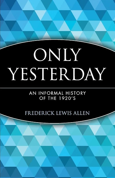 Only Yesterday: An Informal History of the 1920's