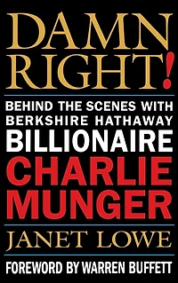 Damn Right: Behind the Scenes with Berkshire Hathaway Billionaire Charlie Munger (Revised)