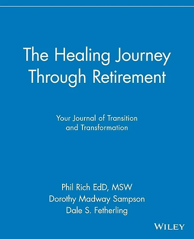 The Healing Journey Through Retirement: Your Journal of Transition and Transformation
