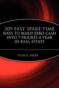 209 Fast Spare-Time Ways to Build Zero Cash into 7 Figures a Year in Real Estate