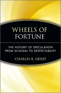 Wheels of Fortune: The History of Speculation from Scandal to Respectability