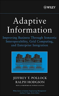 Adaptive Information: Improving Business Through Semantic Interoperability, Grid Computing, and Enterprise Integration