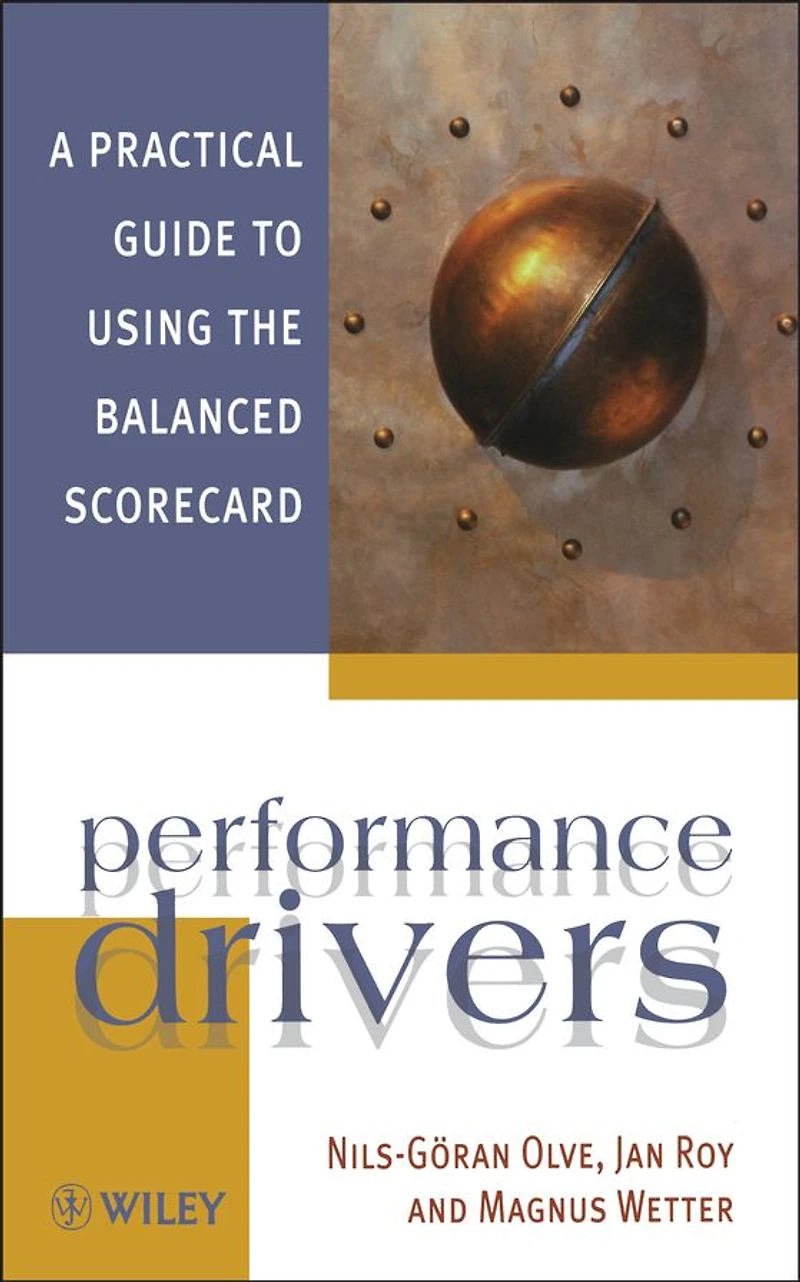 Performance Drivers: A Practical Guide to Using the Balanced Scorecard