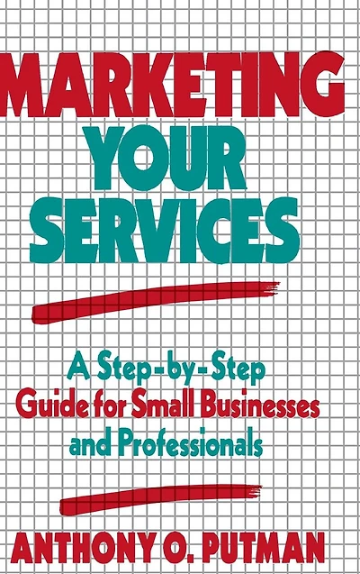 Marketing Your Services: A Step-by-Step Guide for Small Businesses and Professionals