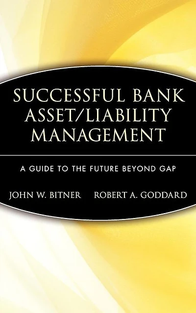 Successful Bank Asset/Liability Management: A Guide to the Future Beyond Gap