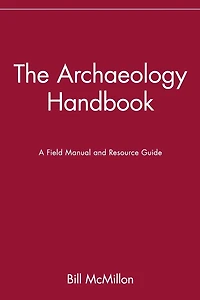 The Archaeology Handbook: A Field Manual and Resource Guide