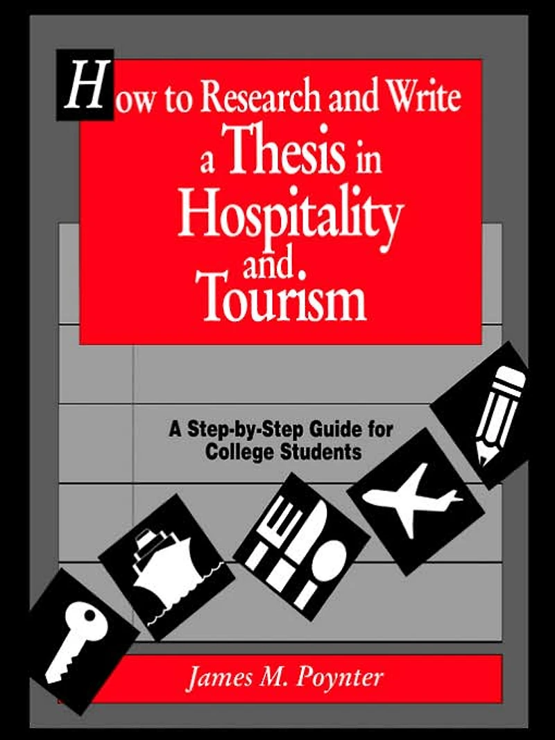How to Research and Write a Thesis in Hospitality and Tourism: A Step-By-Step Guide for College Students