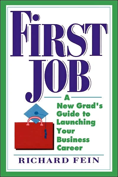 First Job: A New Grad's Guide to Launching Your Business Career
