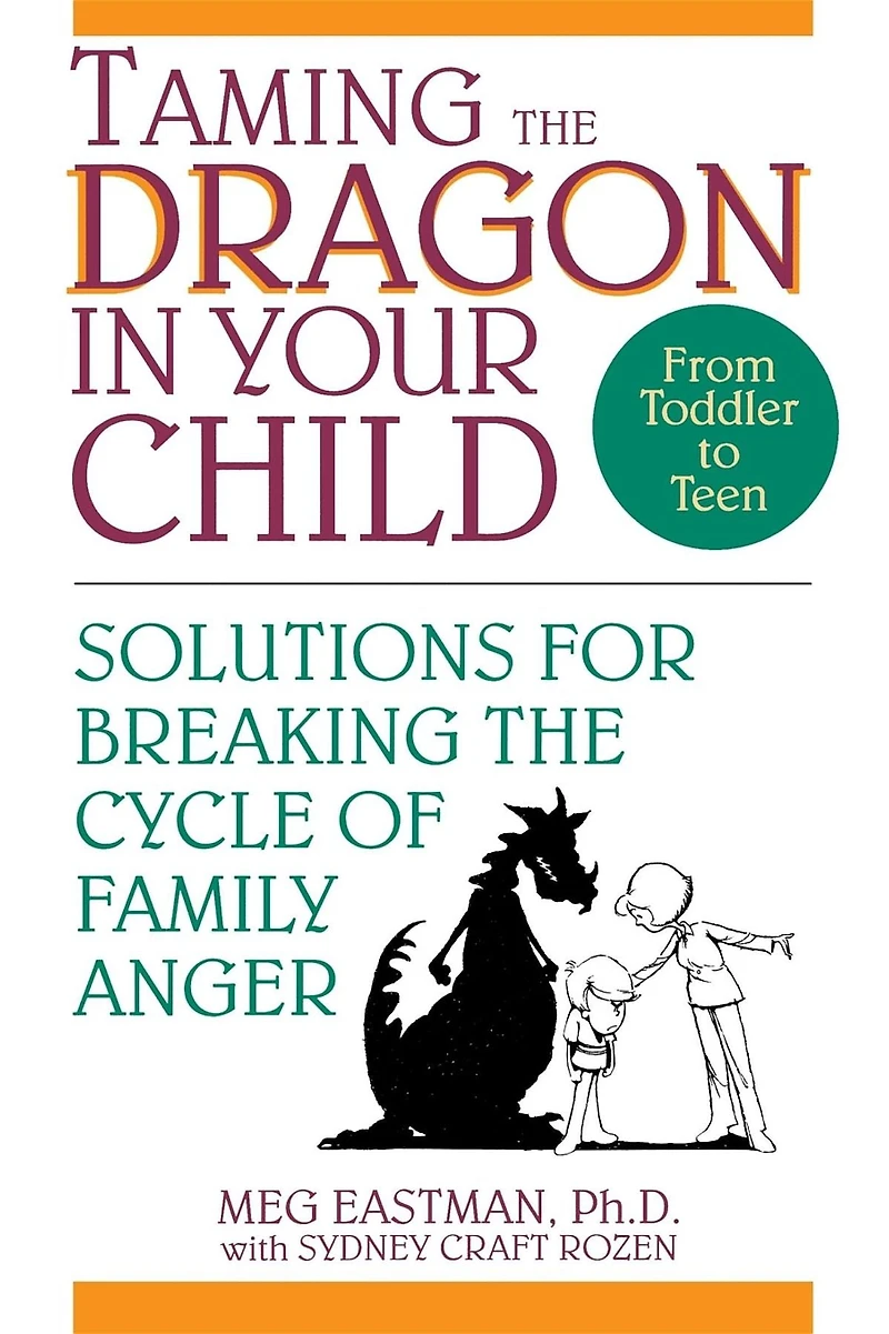 Taming the Dragon Your Child: Solutions for Breaking Cycle of Family Anger