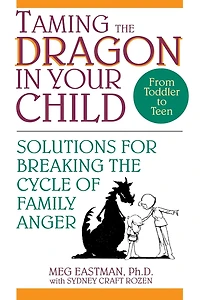 Taming the Dragon Your Child: Solutions for Breaking Cycle of Family Anger