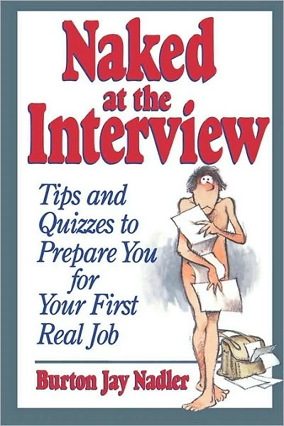 Naked at the Interview: Tips and Quizzes to Prepare You for Your First Real Job