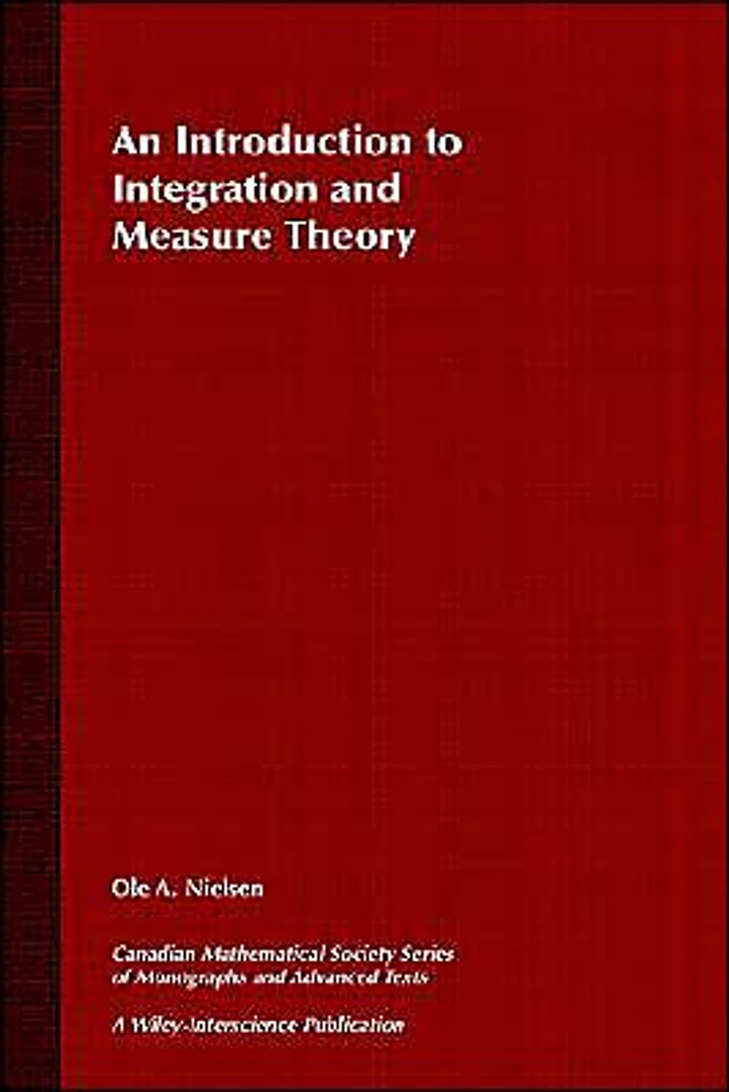 An Introduction to Integration and Measure Theory