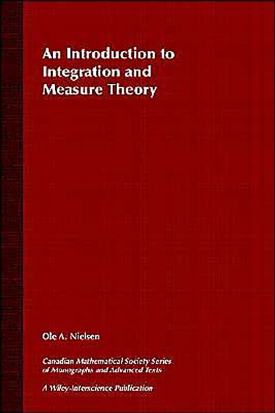 An Introduction to Integration and Measure Theory