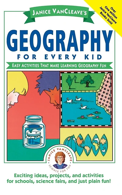 Janice VanCleave's Geography for Every Kid: Easy Activities that Make Learning Fun