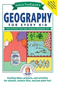 Janice VanCleave's Geography for Every Kid: Easy Activities that Make Learning Fun