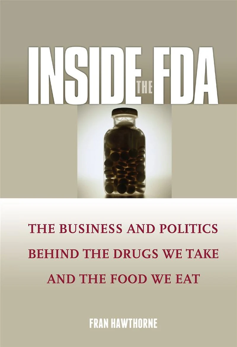 Inside the FDA: Business and Politics Behind Drugs We Take Food Eat