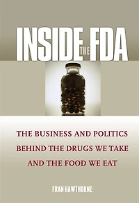 Inside the FDA: Business and Politics Behind Drugs We Take Food Eat