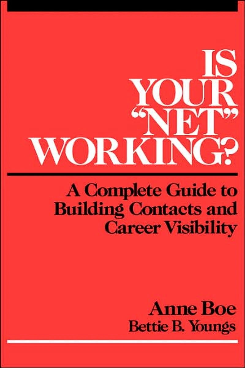 Is Your "Net" Working?: A Complete Guide to Building Contacts and Career Visibility