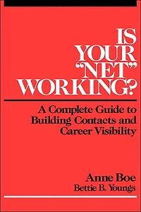 Is Your "Net" Working?: A Complete Guide to Building Contacts and Career Visibility