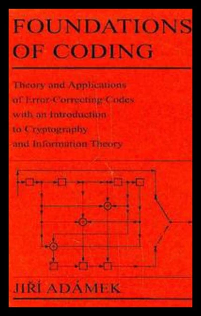 Foundations of Coding: Theory and Applications of Error-Correcting Codes with an Introduction to Cryptography and Information Theory