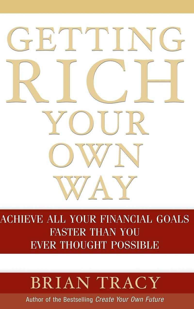 Getting Rich Your Own Way: Achieve All Financial Goals Faster Than You Ever Thought Possible