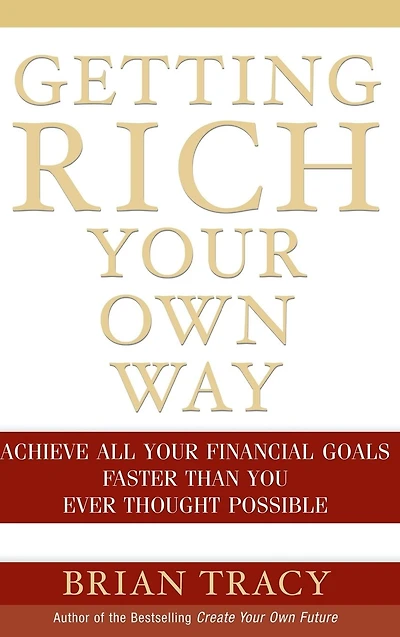 Getting Rich Your Own Way: Achieve All Financial Goals Faster Than You Ever Thought Possible