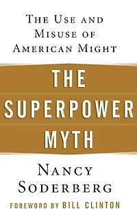 The Superpower Myth: Use and Misuse of American Might