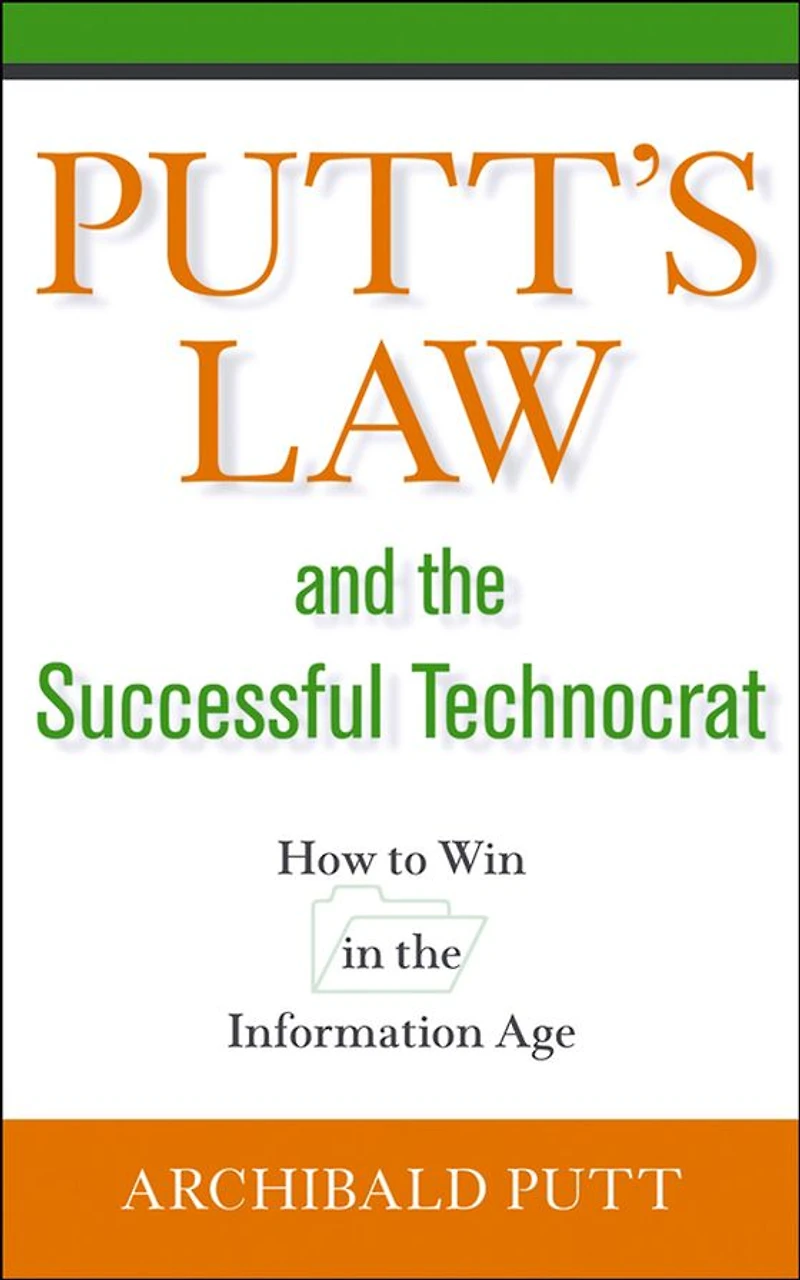 Putt's Law and the Successful Technocrat: How to Win in the Information Age