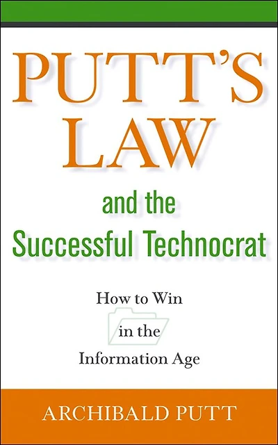 Putt's Law and the Successful Technocrat: How to Win in the Information Age