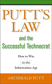 Putt's Law and the Successful Technocrat: How to Win in the Information Age