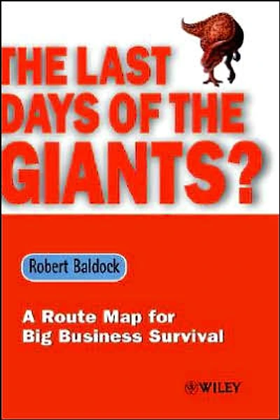 The Last Days of the Giants?: A Route Map for Big Business Survival