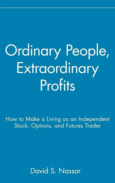 Ordinary People, Extraordinary Profits: How to Make a Living as an Independent Stock, Options, and Futures Trader