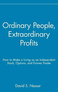 Ordinary People, Extraordinary Profits: How to Make a Living as an Independent Stock, Options, and Futures Trader