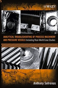Analytical Troubleshooting of Process Machinery and Pressure Vessels: Including Real-World Case Studies