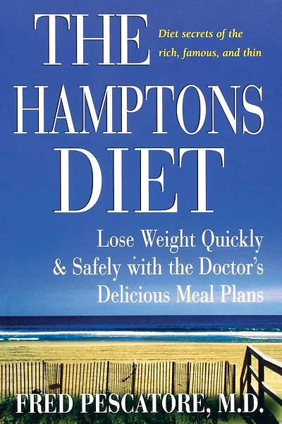 The Hamptons Diet: Lose Weight Quickly and Safely with the Doctor's Delicious Meal Plans