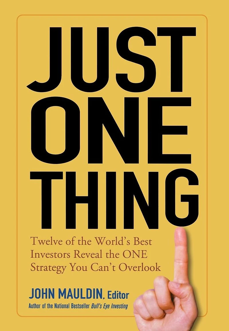 Just One Thing: Twelve of the World's Best Investors Reveal Strategy You Can't Overlook