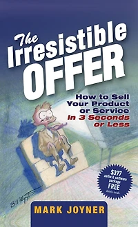 The Irresistible Offer: How to Sell Your Product or Service 3 Seconds Less